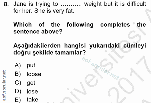 8. soru: Jane is trying to weight but it is difficult for her. She is very fat. Which of the following| completes the sentence…