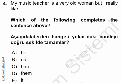 4. soru: My music teacher is a very old woman but | really like ......... Which of the following completes the sentence above?…