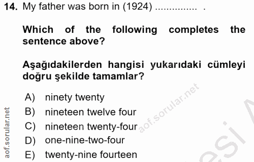 14. soru: My father was born in (1924) .. Which of he following completes the sentence above? Aşağıdakilerden hangisi yukarıdak…
