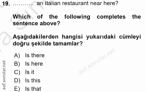 19. soru: an Italian restaurant near here? Which of the following completes the sentence above? Aşağıdakilerden hangisi yukarıd…