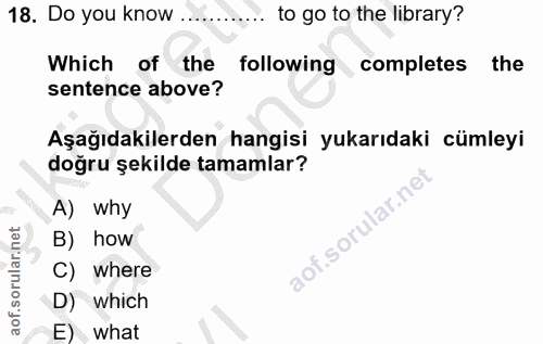 18. soru: Do you know to go to the library? Which of the following completes the sentence above? Aşağıdakilerden hangisi yukarı…