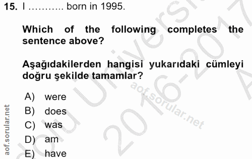 15. soru: I ... born in 1995. Which of the following completes the sentence above? Aşağıdakilerden hangisi yukarıdaki cümleyi d…