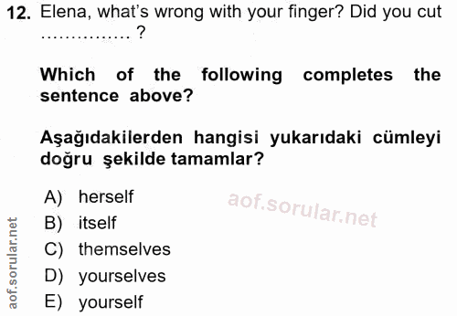 12. soru: Elena, what's wrong with your finger? Did you cut Which of the following completes the sentence above? Aşağıdakilerde…