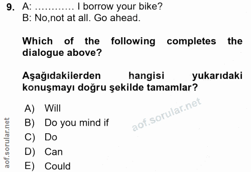 9. soru: A: .... I borrow your bike? B: No, not at all. Go ahead. Which of the following completes the dialogue above? Aşağıda…