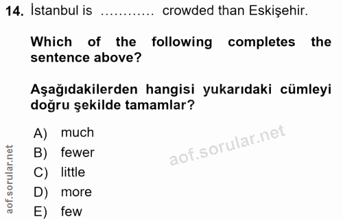 14. soru: Istanbul is crowded than Eskişehir. Which of the following completes the sentence above? Aşağıdakilerden hangisi yuka…
