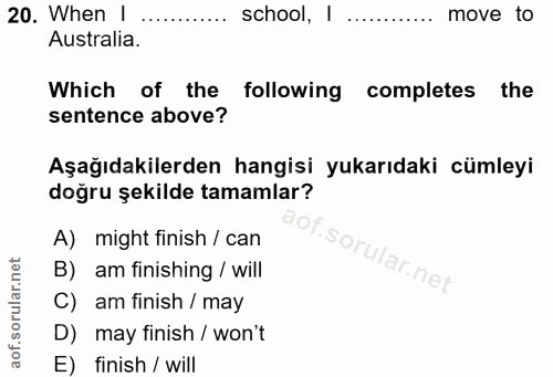 20. soru: When | ... school, '..... move to Australia. Which of the following completes the sentence above? Aşağıdakilerden han…