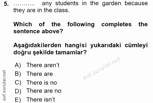 5. soru: any students in the garden because they are in the class. Which of the following completes the sentence above? Aşağıd…