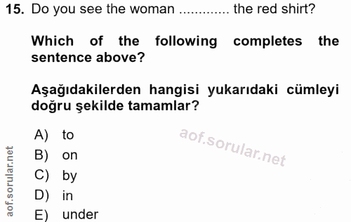 15. soru: Do you see the woman...... the red shirt? Which of the following completes the sentence above? Aşağıdakilerden hangis…