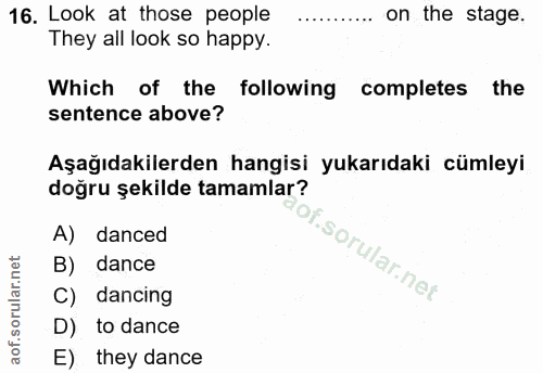 16. soru: Look at those people on the stage. They all look so happy. Which of the following | completes the sentence above? Aşa…