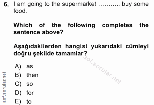 6. soru: I am going to the supermarket ........... buy some food. Which of the following completes the sentence above? Aşağıda…