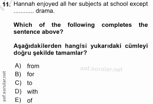 11. soru: Hannah enjoyed all her subjects at school except ............ drama. Which of the following completes the sentence ab…