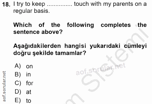 18. soru: I try to keep .. touch with my parents on a regular basis. Which of the following completes the sentence above? Aşağı…