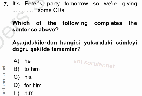7. soru: It's Peter's party tomorrow so we're giving …...... some CDs. Which of the following completes the sentence above? Aş…