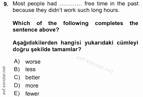9. soru: Most people had free time in the past because they didn't work such long hours. Which of the following completes the…