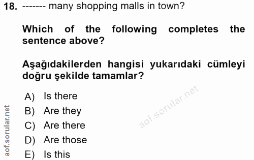 18. soru: -- many shopping malls in town? Which of the following completes the sentence above? Aşağıdakilerden hangisi yukarıda…