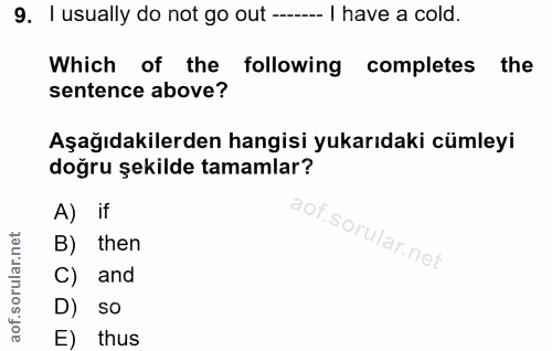 9. soru: I usually do not go out --.- I have a cold. Which of the following completes the sentence above? Aşağıdakilerden hang…