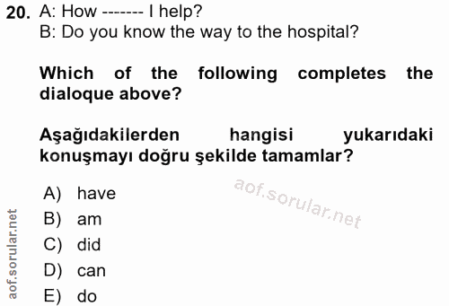 20. soru: A: How -- I help? B: Do you know the way to the hospital? Which of the following completes the dialoque above? Aşağıd…