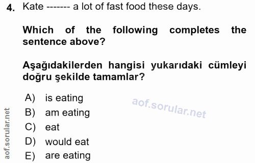 4. soru: Kate - a lot of fast food these days. Which of the following completes the sentence above? Aşağıdakilerden hangisi yu…
