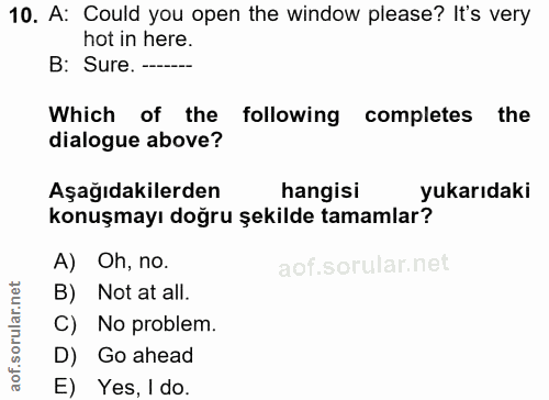 10. soru: A: Could you open the window please? It's very hot in here. B: Sure. ------ Which of the following completes • the di…