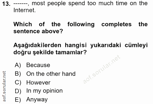 13. soru: -- most people spend too much time on the Internet. Which of the following | completes the sentence above? Aşağıdakil…