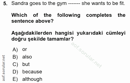 5. soru: Sandra goes to the gym ---- she wants to be fit. Which of the following completes the sentence above? Aşağıdakilerden…
