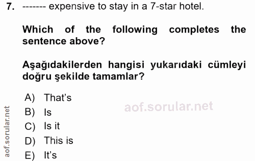 7. soru: -- expensive to stay in a 7-star hotel. Which of the following completes the sentence above? Aşağıdakilerden hangisi…