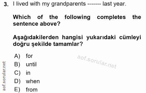 3. soru: I lived with my grandparents --_ last year. Which of the following completes the sentence above? Aşağıdakilerden hang…