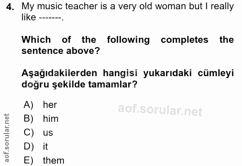 4. soru: My music teacher is a very old woman but I really like ------. Which of the following completes the sentence above? A…