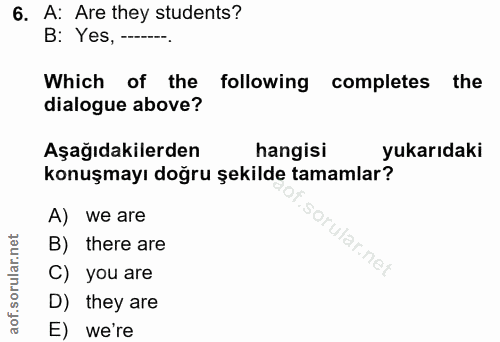 6. soru: A: Are they students? B: Yes, ---. Which of the following completes the dialogue above? Aşağıdakilerden hangisi yukar…