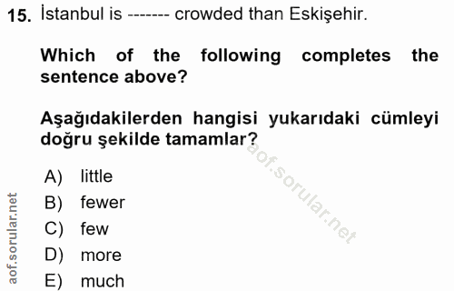 15. soru: İstanbul is -- crowded than Eskişehir. Which of the following completes the sentence above? Aşağıdakilerden hangisi y…