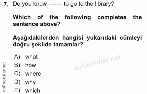 7. soru: Do you know -.- to go to the library? Which of the following completes the sentence above? Aşağıdakilerden hangisi yu…