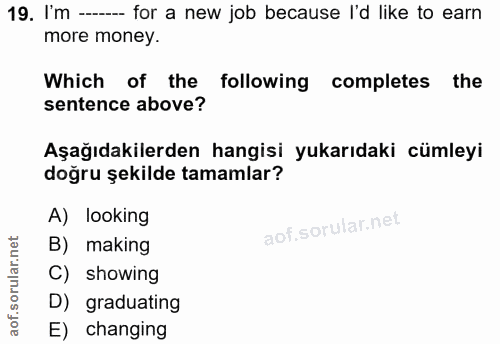 19. soru: I'm -- for a new job because l'd like to earn more money. Which of the following completes the sentence above? Aşağıd…