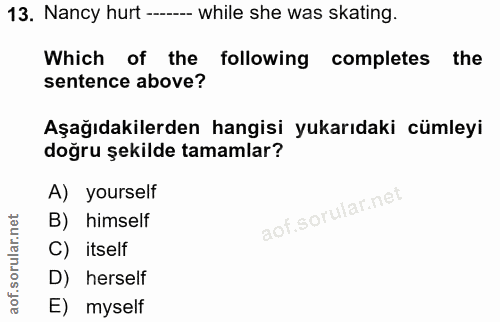 13. soru: Nancy hurt ---- while she was skating. Which of the following completes the sentence above? Aşağıdakilerden hangisi y…