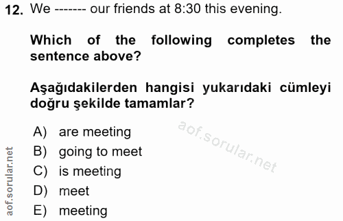 12. soru: We --- our friends at 8:30 this evening. Which of the following completes the sentence above? Aşağıdakilerden hangisi…