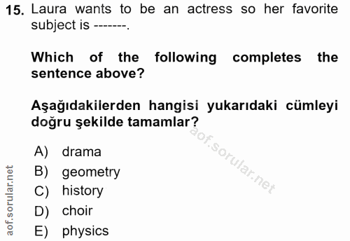 15. soru: Laura wants to be an actress so her favorite subject is -----. Which of the following completes the sentence above? A…