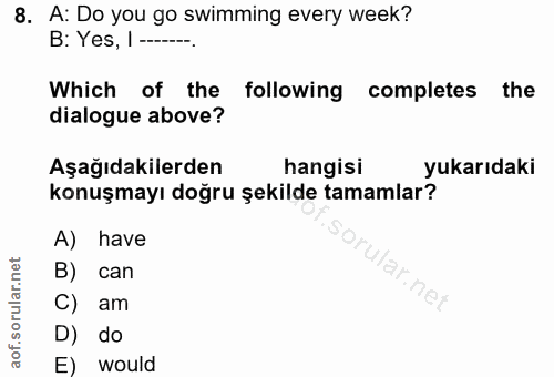 8. soru: A: Do you go swimming every week? B: Yes, | --• Which of the following completes the dialogue above? Aşağıdakilerden…