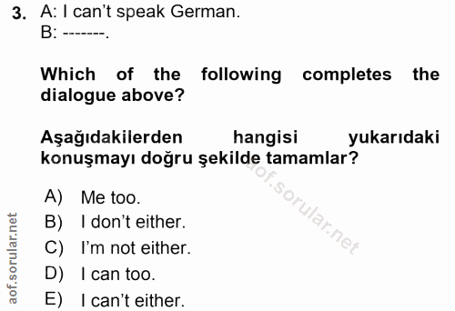 3. soru: A: I can't speak German. B: -- Which of the following completes the dialogue above? Aşağıdakilerden hangisi yukarıdak…
