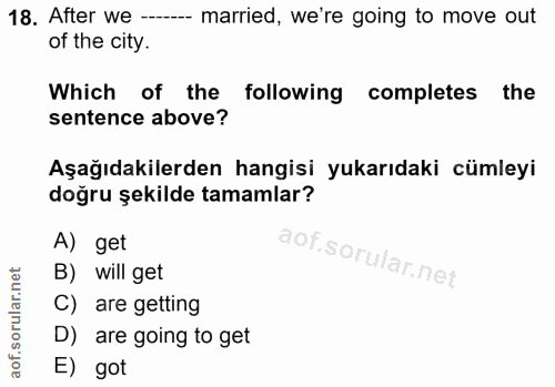 18. soru: After we --- married, we're going to move out of the city. Which of the following completes the sentence above? Aşağı…