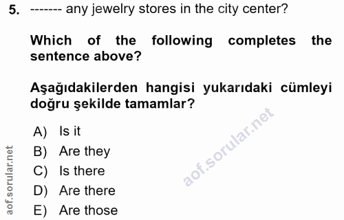 5. soru: -- any jewelry stores in the city center? Which of the following completes the sentence above? Aşağıdakilerden hangis…