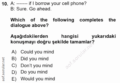 10. soru: A: - if I borrow your cell phone? B: Sure. Go ahead Which of the following completes the dialogue above? Aşağıdakiler…