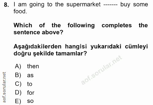 8. soru: I am going to the supermarket ---- buy some food. Which of the following completes the sentence above? Aşağıdakilerde…