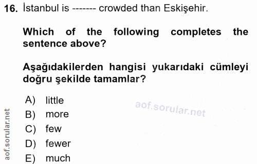 16. soru: Istanbul is -- crowded than Eskişehir. Which of the following completes the sentence above? Aşağıdakilerden hangisi y…