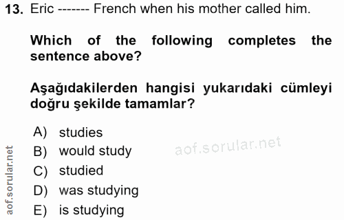 13. soru: Eric -- French when his mother called him. Which of the following completes the sentence above? Aşağıdakilerden hangi…