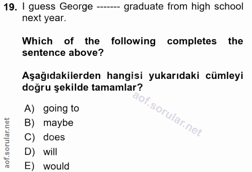 19. soru: 1 guess George - graduate from high school next year. Which of the following completes the sentence above? Aşağıdakil…