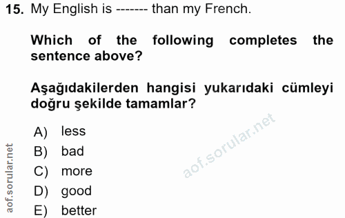 15. soru: My English is ---- than my French. Which of the following completes the sentence above? Aşağıdakilerden hangisi yukar…