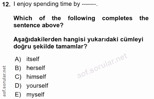 12. soru: I enjoy spending time by ----. Which of the following completes the sentence above? Aşağıdakilerden hangisi yukarıdak…