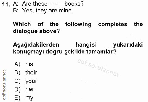 11. soru: A: Are these --- books? B: Yes, they are mine. Which of the following completes the dialogue above? Aşağıdakilerden h…
