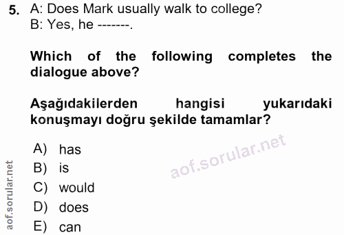 5. soru: A: Does Mark usually walk to college? B: Yes, he-_... Which of the following completes the dialogue above? Aşağıdakil…