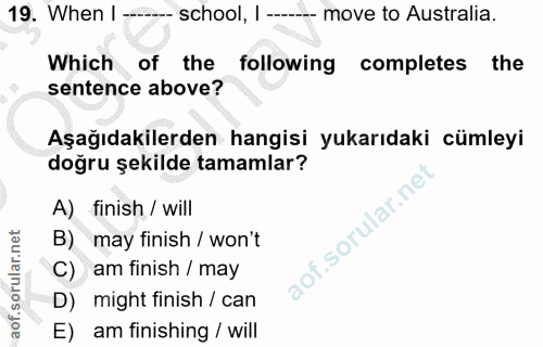 19. soru: When I --- school, I ------- move to Australia. Which of the following completes the sentence above? Aşağıdakilerden…