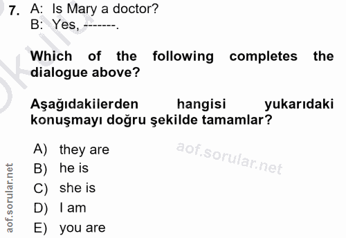 7. soru: A: Is Mary a doctor? B: Yes, - Which of the following completes the dialogue above? Aşağıdakilerden hangisi yukarıdak…